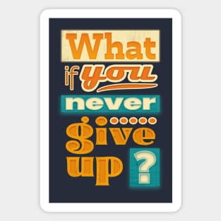 What if you never give up ? Magnet